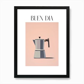 Moka Espresso Italian Coffee Maker Buen Dia 2 Art Print