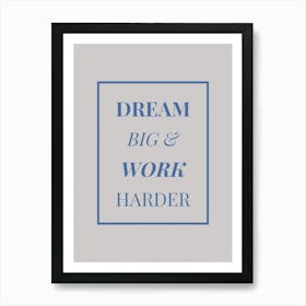 Dream Big And Work Harder Art Print