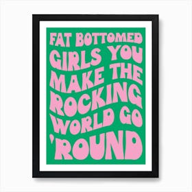 Fat Bottomed Girls You Make The Rocking World Go Round Green Art Print Art Print