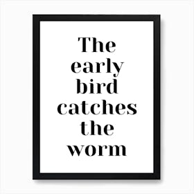 Early Bird Catches The Worm Art Print