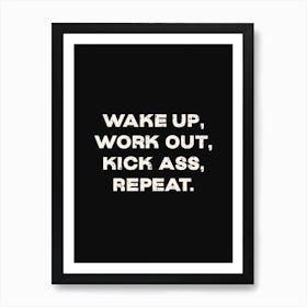 Wake Up Work Out Kick Ass Repeat Art Print