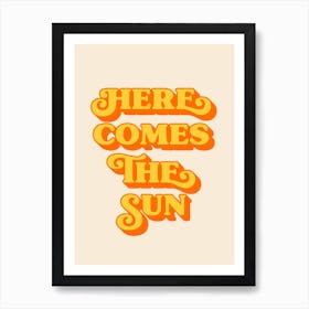 Here Comes The Sun Art Print