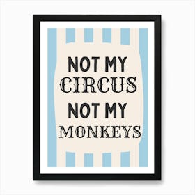 Not My Circus Not My Monkeys | Blue Stripe Art Print