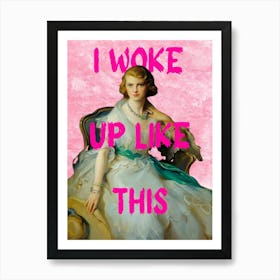 I Woke Up Like This 2 Art Print