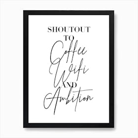 Shoutout To Coffee Wifi And Ambition Art Print