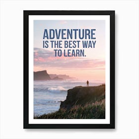 Inspirational Poster: Adventure Is The Best Way To Learn! Art Print