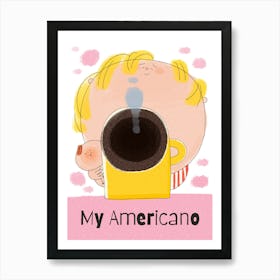 At last, My Americano Art Print