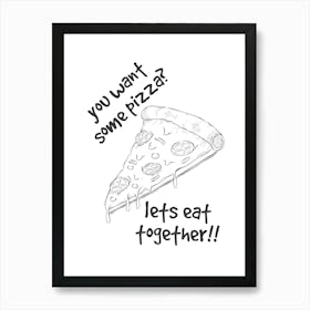 You Want Some Pizza Art Print