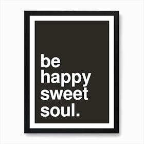 Be Happy Sweet Soul Statement Black Art Print