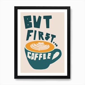 But First Coffee Art Print