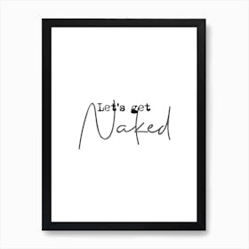 Let'S Get Naked Art Print
