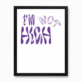 Not High Art Print - Purple Art Print