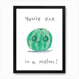 Youre One In A Melon Art Print