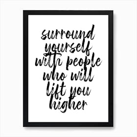 Surround Yourself With People Who Will Lift You Higher Art Print