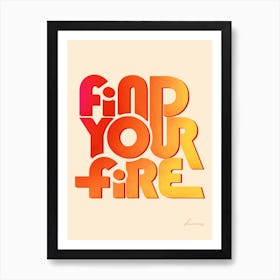 Find Your Fire Art Print