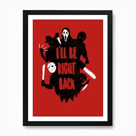 I'll Be Right Back Art Print