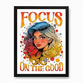 Focus On The Good Art Print