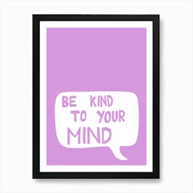 Be Kind To Your Mind Motivational Purple Positive Affirmation Art Print