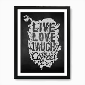 Live Love Laugh Coffee — coffee poster, kitchen art print, kitchen wall decor, coffee quote, motivational poster Art Print
