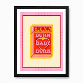 Burn Baby Burn Art Print
