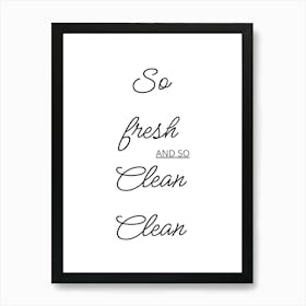 So Fresh And So Clean Art Print