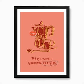 Today'S Mood Is Sponsored By Coffee 1 Art Print