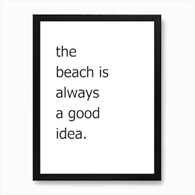 Beach Is Always A Good Idea Art Print