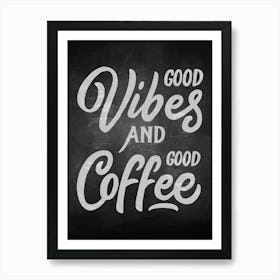 Good Vibes And Good Coffee — coffee poster, kitchen art print, kitchen wall decor, coffee quote, motivational poster Art Print