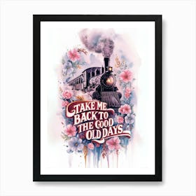 Take Me Back To The Good Old Days Art Print