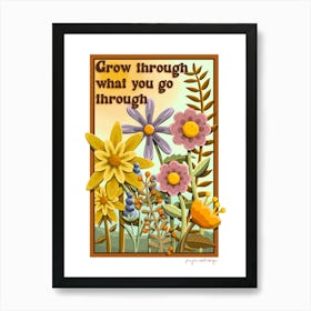 Grow through what you go through Art Print