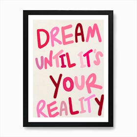 Dream Until It's Your Reality Pink Print 1 Art Print