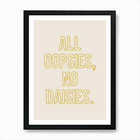 All Oopsies No Daisies Yellow Art Print