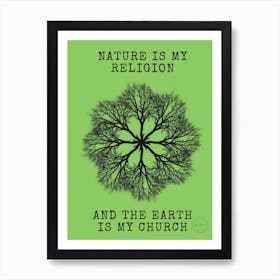 Nature Is My Religion And The Earth Is My Church Art Print