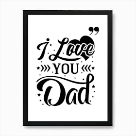 I Love You Dad Happy Father’s Day 1 Art Print