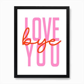 Love You Bye Welcome Pink and Orange Art Print