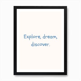 Explore, Dream, Discover Blue Quote Poster Art Print