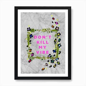 Don't Kill My Vibe Art Print