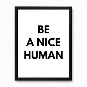 Be Nice Human Art Print