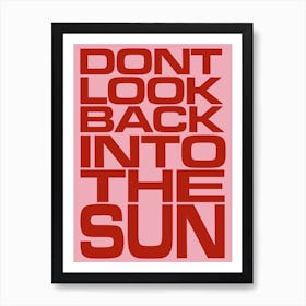 Don’t Look Back Into The Sun Pink Art Print