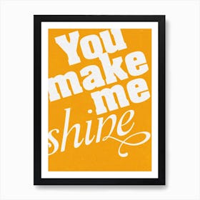 You Make Me Shine Art Print