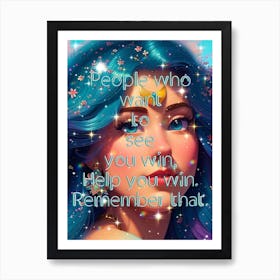 People Who Want To See You Win, Remember That Art Print