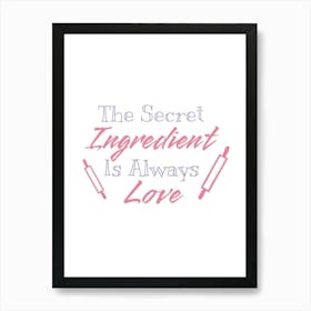 Secret Ingredient Is Always Love Art Print