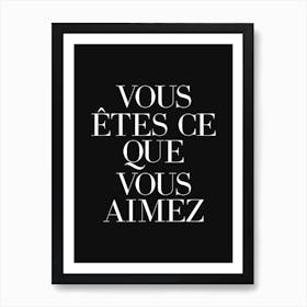 You are what you love in french (black tone) Art Print