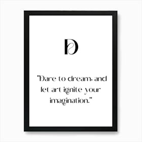 Dare To Dream And Let Ignite Your Imagination.Elegant painting, artistic print. Art Print