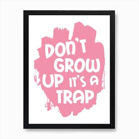 Don't Grow Up It 's A Trap Pink Art Print