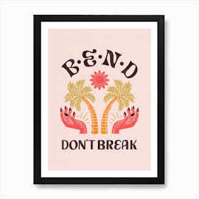 Bend Don'T Break Art Print