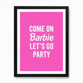 Come On Barbie Lets Go Party Barbiecore Trend Art Print Art Print