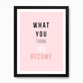 What You Think You Become Art Print