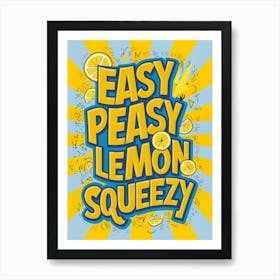 Easy Peasy Lemon Squeezy 2 Art Print