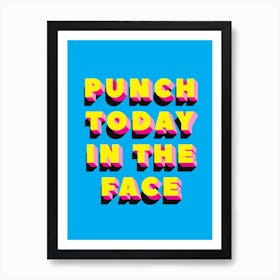 Bright Blue And Yellow Punch Today In The Face Typographic Art Print